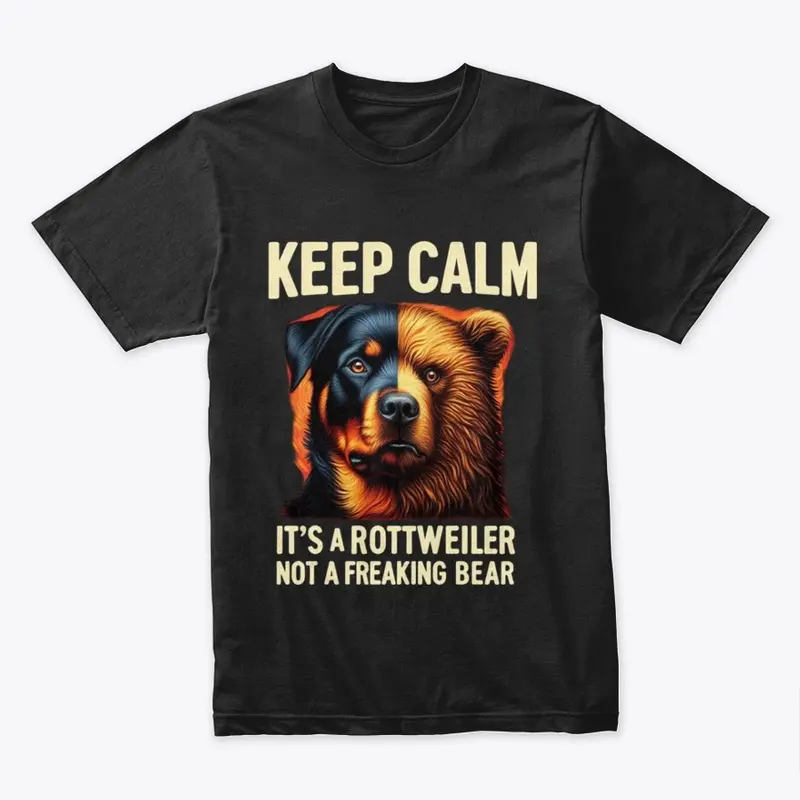 Keep Calm It's a Rottweiler Not a Bear