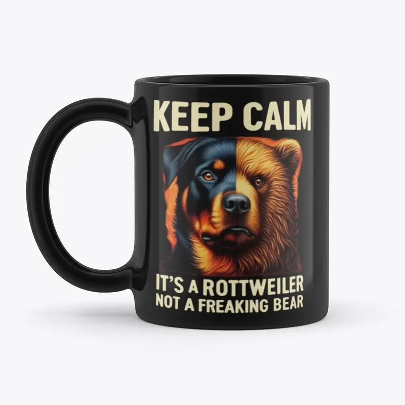 Keep Calm It's a Rottweiler Not a Bear