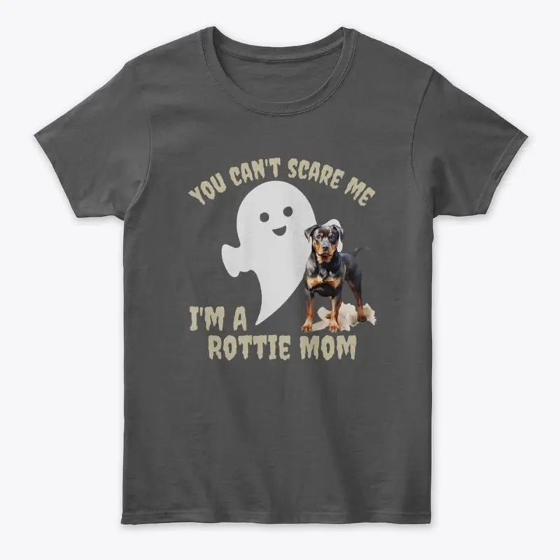 You Can't Scare Me, I'm a Rottweiler Mom